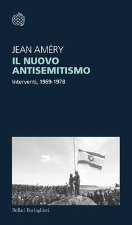 Il nuovo antisemitismo. Interventi, 1969-1978 Jean Améry