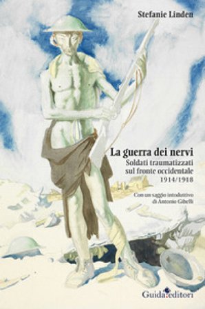 La guerra dei nervi. Soldati traumatizzati sul fronte occidentale 1914/1918 Stefanie Linden