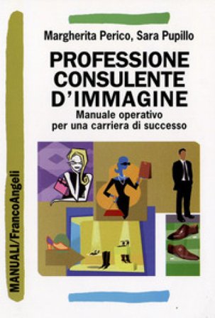 Professione consulente d'immagine. Manuale operativo per una carriera di successo Margherita Perico