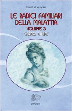 Le radici familiari della malattia. Vol. 3 Gérard Athias