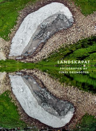 Landskapat : fotografier av Claes Grundsten - Bok av Claes Grundsten, Niclas Östlind, m.fl. - Inbunden