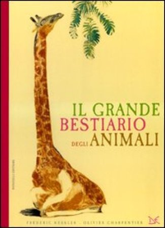 Il grande bestiario degli animali. Ediz. illustrata Frederic Kessler