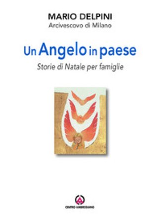 Un angelo in paese. Storie di Natale per famiglie Mario Delpini
