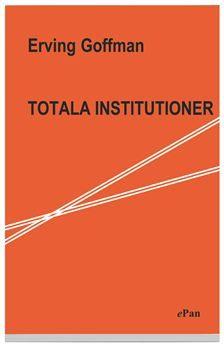 Totala institutioner - fyra essäer om anstaltslivets sociala villkor