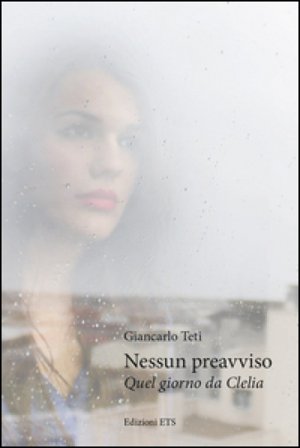 Nessun preavviso. Quel giorno da Clelia Giancarlo Teti