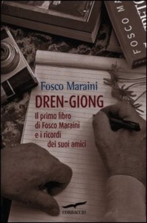 Dren-giong. Il primo libro di Fosco Maraini e i ricordi dei suoi amici Fosco Maraini
