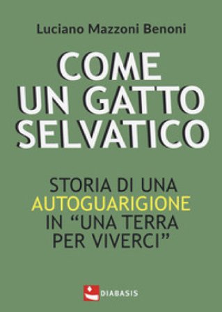 Come un gatto selvatico. Storia di una autoguarigione in "Una terra per viverci" Luciano Mazzoni Benoni