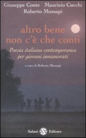 Altro bene non c'è che conti. Poesia italiana contemporanea per giovani innamorati Giuseppe Conte
