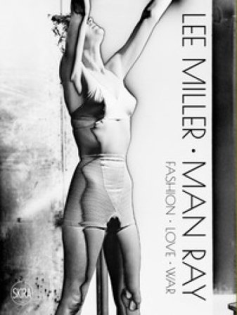 Lee Miller Man Ray. Fashion love war. Ediz. illustrata Ami Bouhassane