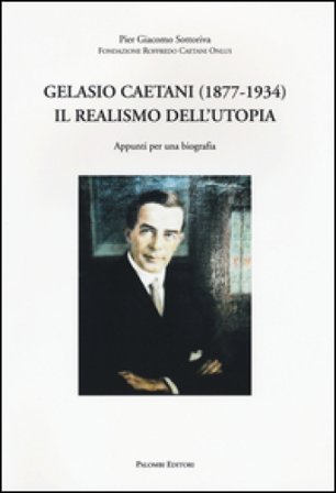 Gelasio Caetani (1877-1934). Il realismo dell'utopia. Appunti per una biografia Pier Giacomo Sottoriva