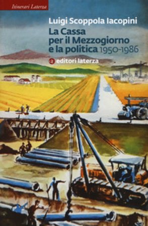 La Cassa per il Mezzogiorno e la politica. 1950-1986 Luigi Scoppola Iacopini