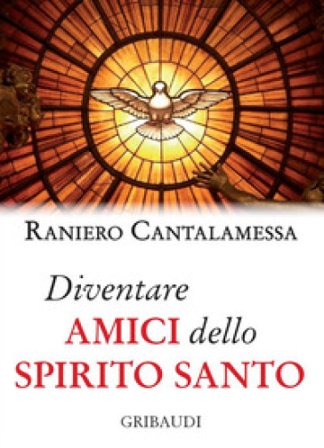 Diventare amici dello Spirito Santo Raniero Cantalamessa