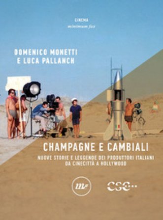 Champagne e cambiali. Nuove storie e leggende dei produttori italiani da Cinecittà a Hollywood Domenico Monetti