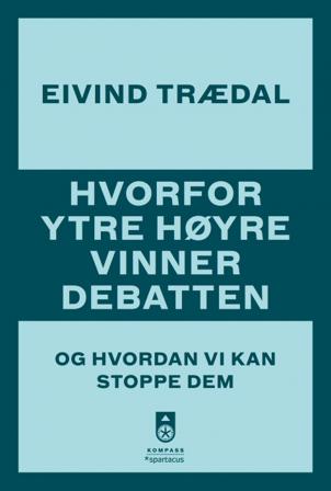Hvorfor ytre høyre vinner debatten - Bok av Eivind Trædal - Paperback