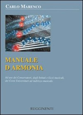 Manuale d'armonia. Ad uso dei conservatori degli istituti e licei musicali, dei corsi universitari ad indirizzo musicale Carlo Marenco