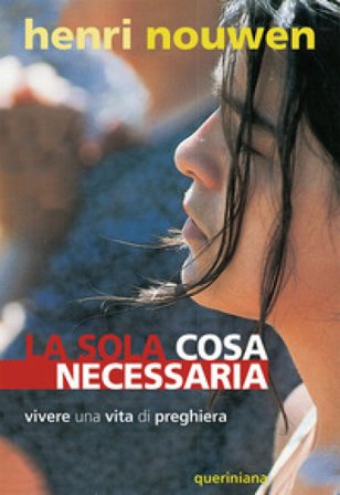 La sola cosa necessaria. Vivere una vita di preghiera Henri J. Nouwen