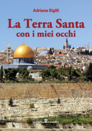 La Terra Santa con i miei occhi Adriana Sigilli