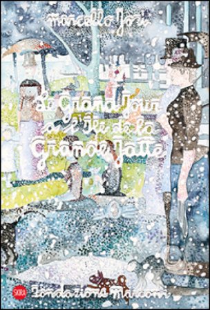 Marcello Jori. Le grand jour à l'Ile de la Grand Jatte. Ediz. illustrata Elena Re