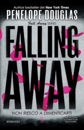 Non riesco a dimenticarti. Falling away. The Fall Away Series Penelope Douglas