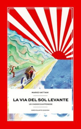 La via del Sol Levante. Un viaggio giapponese Mario Vattani