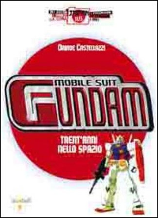 Mobile Suit Gundam. Trent'anni nello spazio Davide Castellazzi