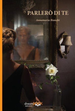 Parlerò di te Annamaria Bianchi
