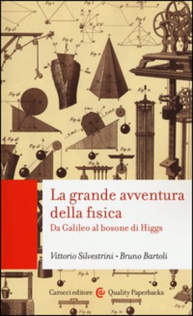 La grande avventura della fisica. Da Galileo al bosone di Higgs Vittorio Silvestrini