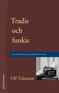 Tradis och funkis : Svensk språkvård och språkpolitik efter 1800, ISBN: 9789144095509