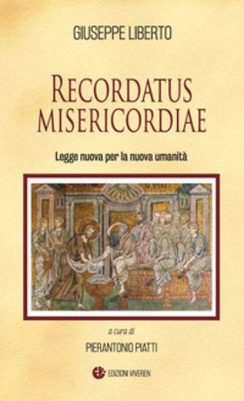 Recordatus misericordiae. Legge nuova per la nuova umanità Giuseppe Liberto