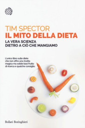 Il mito della dieta. La vera scienza dietro a ciò che mangiamo Tim Spector