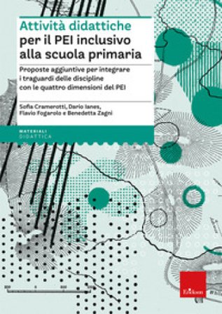 Attività didattiche per il PEI inclusivo alla scuola primaria. Proposte aggiuntive per integrare i traguardi delle discipline con le quattro 