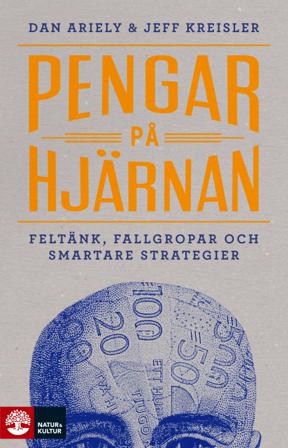 Pengar på hjärnan : Feltänk, fallgropar och smartare strategier - Bok av Dan Ariely & Jeff Kreisler - Inbunden