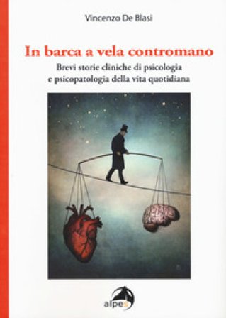 In barca a vela contromano. Brevi storie cliniche di psicologia e psicopatologia della vita quotidiana Vincenzo De Blasi
