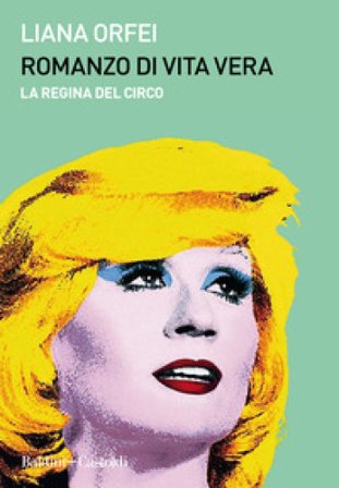 Romanzo di vita vera. La regina del circo Liana Orfei