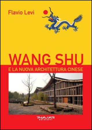 Wang Shu e la nuova architettura cinese Flavio Levi