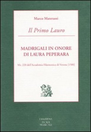 Il Primo Lauro. Madrigali in onore di Laura Peperara. Ms. 220 dell'Accademia Filarmonica di Verona (1580) Marco Materassi