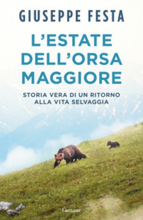 L'estate dell'Orsa Maggiore. Storia vera di un ritorno alla vita selvaggia Giuseppe Festa