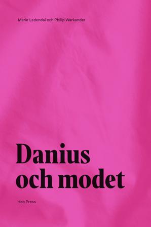 Danius och modet - Bok av Sara Danius, Marie Ledendal, m.fl. - Inbunden