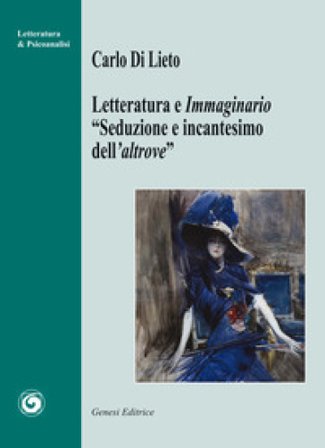 Letteratura e immaginario. «Seduzione e incantesimo dell'altrove» Carlo Di Lieto