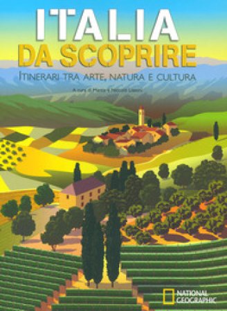 Italia da scoprire. Itinerari tra arte, natura e cultura