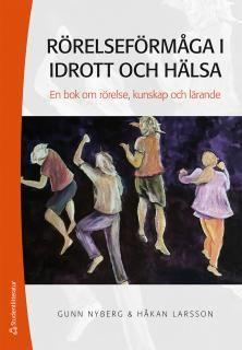 Rörelseförmåga i idrott och hälsa - En bok om rörelse, kunskap och lärande