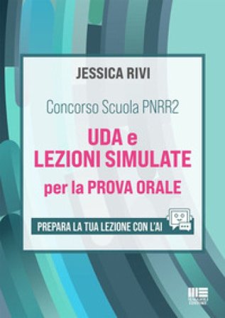 Concorso Scuola PNRR2. UDA e lezioni simulate per la prova orale. Prepara la tua lezione con l'AI. Con espansione online Jessica Rivi
