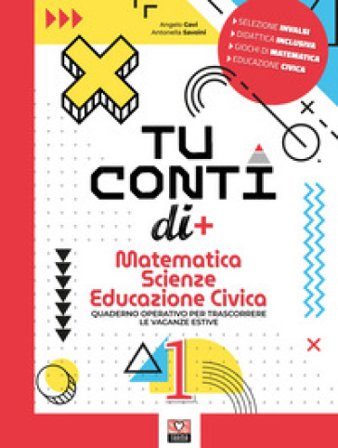 Tu conti di +. Matematica. Scienze. Educazione civica. Quaderno operativo per trascorrere le vacanze estive. Per la Scuola media. Vol. 1 Angelo Gavi