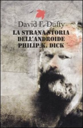 La strana storia dell'androide Philip K. Dick David F. Dufty