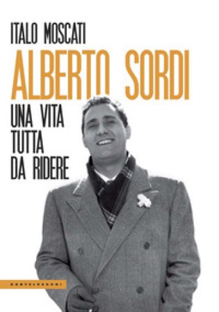 Alberto Sordi. Una vita tutta da ridere Italo Moscati