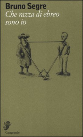 Che razza di ebreo sono io Bruno Segre