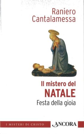 Il mistero del Natale. Festa della gioia Raniero Cantalamessa