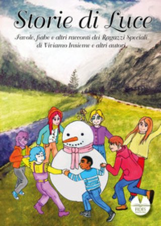 Storie di luce. Favole, fiabe e altri racconti dei Ragazzi Speciali di Viviamo Insieme e altri autori