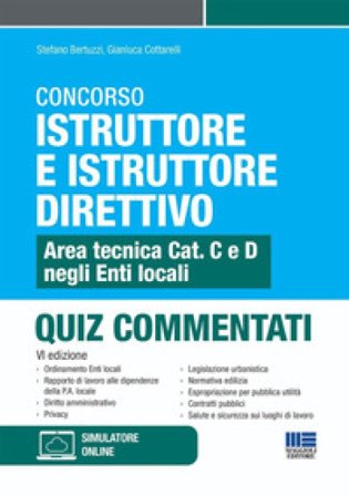 Concorso istruttore e istruttore direttivo. Area tecnica Cat. C e D negli Enti locali. Quiz commentati. Con software di simulazione Stefano Bertuzzi