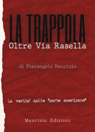 La trappola. Oltre Via Rasella. Il ruolo di Togliatti, la fine di Bandiera Rossa. La verità dalle «carte americane» Pierangelo Maurizio